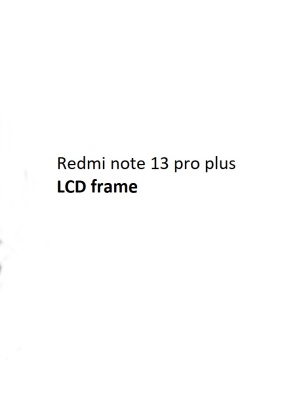 Redmi note 13 pro plus middle haddi chrome lcd frame for redmi note 13 pro plus