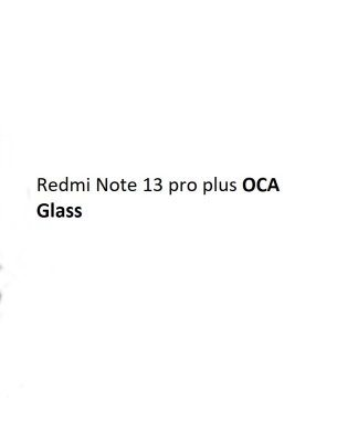 Redmi note 13 pro plus display touch glass front oca glass for redmi note 13 pro plus